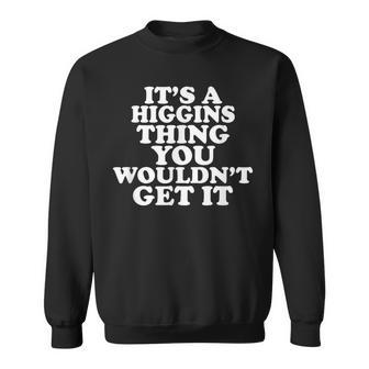 It's A Higgins Thing You Wouldn't Get It Sweatshirt | Mazezy