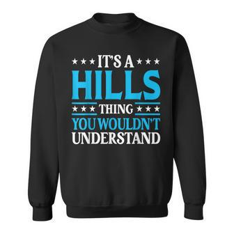 It's A Hills Thing Surname Team Family Last Name Hills Sweatshirt | Mazezy