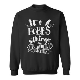 It's A Hobbs Thing You Wouldn't Understand Custom Family Sweatshirt - Seseable