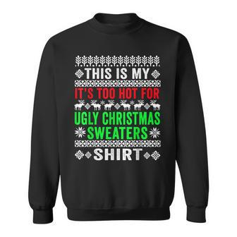 This Is My It's Too Hot For Ugly Christmas Sweater Sweatshirt | Mazezy