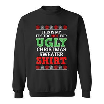 This Is My It's Too Hot For Ugly Christmas Sweater For Xmas Sweatshirt | Mazezy