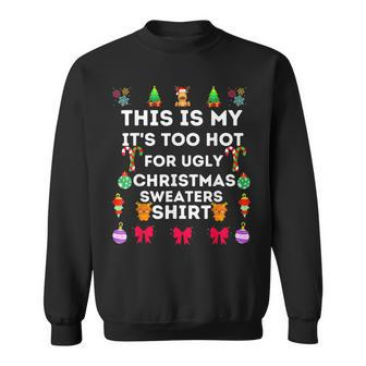 This Is My Its Too Hot For Ugly Christmas Sweaters 2023 Sweatshirt - Monsterry UK