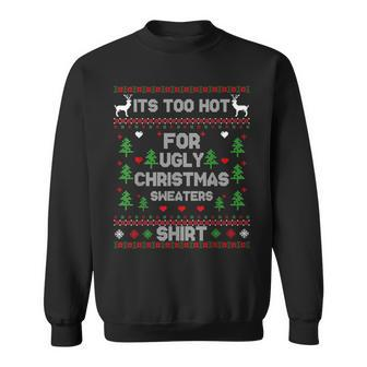 It's Too Hot For Ugly Christmas Sweaters Xmas Pajama Sweatshirt | Mazezy