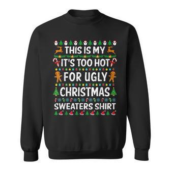 This Is My It's Too Hot For Ugly Christmas Sweaters Sweatshirt - Thegiftio
