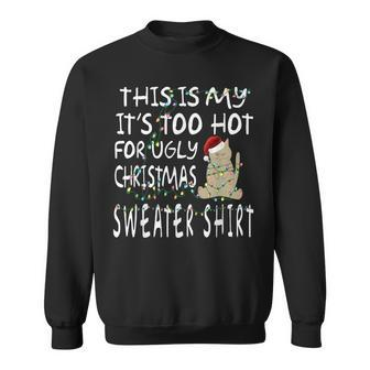 This Is My It's Too Hot For Ugly Sweaters Christmas Sweatshirt | Mazezy AU