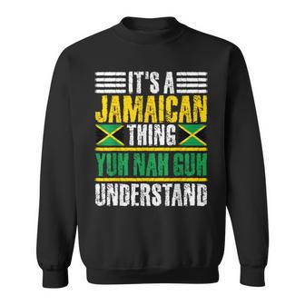 It's A Jamaican Thing Yuh Nah Guh Understand Jamaica Sweatshirt - Seseable