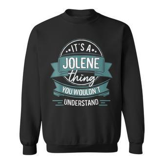It's A Jolene Thing You Wouldn't Understand First Name Sweatshirt - Seseable