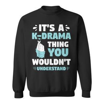 Its A Kdrama Thing You Wouldn T Understand Korean K-Drama Sweatshirt - Seseable