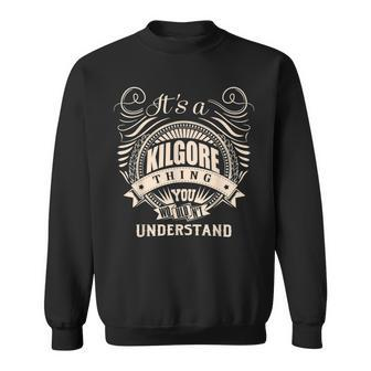 It's A Kilgore Thing You Wouldn't Understand Sweatshirt | Mazezy