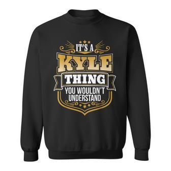 Its A Kyle Thing You Wouldnt Understand Kyle Sweatshirt | Mazezy
