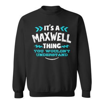 Its A Maxwell Thing You Wouldnt Understand Custom Sweatshirt - Seseable