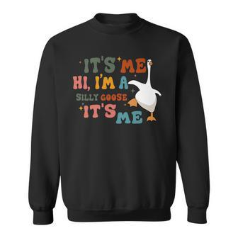 Its Me Hi Im A Silly Goose Its Me Funny Sweatshirt | Mazezy