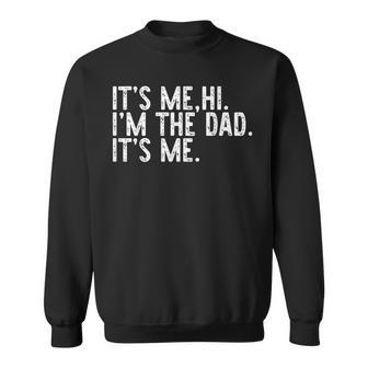 Its Me Hi Im The Dad Its Me Fathers Day Dad Men Sweatshirt - Monsterry