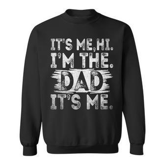 Its Me Hi Im The Dad Its Me Fathers Day For Dad Sweatshirt | Mazezy CA