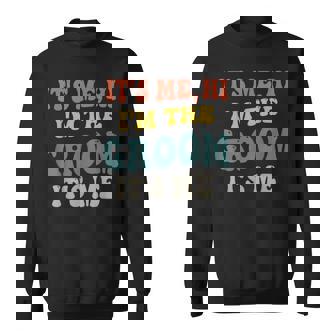 Its Me Hi Im The Groom Its Me Engagement Wedding Groom Sweatshirt | Mazezy