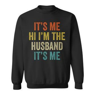 Its Me Hi Im The Husband Its Me Funny Fathers Day Sweatshirt | Mazezy