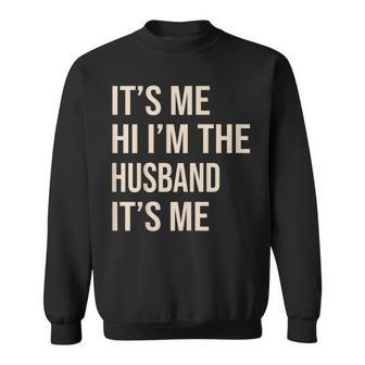 Its Me Hi Im The Husband Its Me Funny Husband Sweatshirt - Thegiftio UK