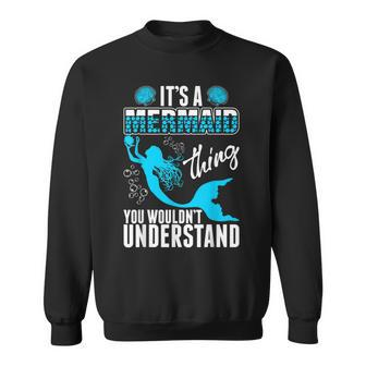 Its A Mermaid Thing You Wouldnt Understand Sweatshirt - Seseable