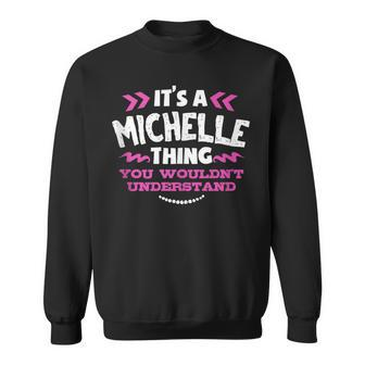 Its A Michelle Thing You Wouldn't Understand Custom Sweatshirt - Seseable