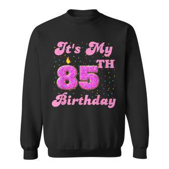 Its My 85Th Birthday Donut 85 Years Old Bday Sweatshirt - Seseable