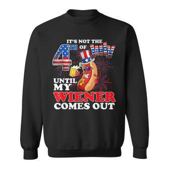 Its Not 4Th Of July Until My Weiner Comes Out Sweatshirt | Mazezy