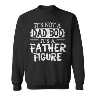 Its Not A Dad Bob Its A Father Figure Fathers Day Sweatshirt | Mazezy