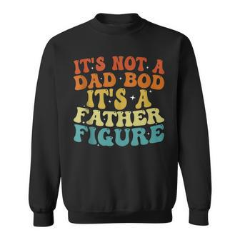 Its Not A Dad Bod Its A Father Figure 2023 Fathers Day Sweatshirt | Mazezy UK