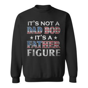 Its Not A Dad Bod Its A Father-Figure American Flag Sweatshirt | Mazezy