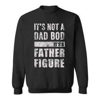 Its Not A Dad Bod Its A Father Figure Fathers Day 2023 Sweatshirt - Seseable