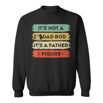 Its Not A Dad Bod Its A Father Figure Fathers Day Dad Gift For Mens Sweatshirt | Mazezy