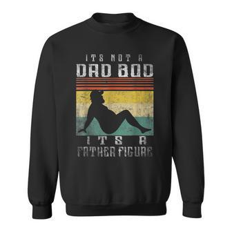 Its Not A Dad Bod Its A Father Figure Fathers Day Sweatshirt | Mazezy