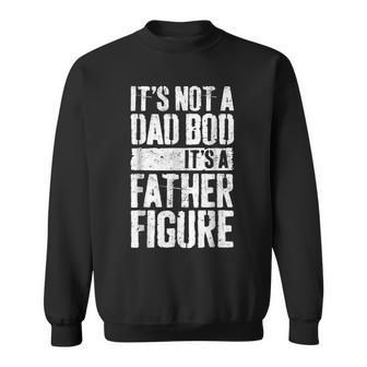Its Not A Dad Bod Its A Father Figure Fathers Day Sweatshirt | Mazezy