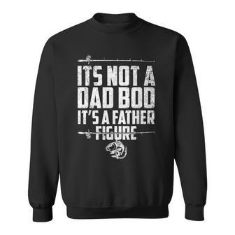 Its Not A Dad Bod Its A Father Figure Fathers Fishing Gear Sweatshirt | Mazezy