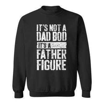 Its Not A Dad Bod Its A Father Figure Funny Fathers Day Sweatshirt | Mazezy