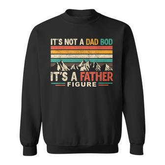 Its Not A Dad Bod Its A Father Figure Funny Retro Men Sweatshirt | Mazezy