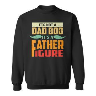 Its Not A Dad Bod Its A Father Figure Funny Retro Vintage Gift For Mens Sweatshirt | Mazezy UK