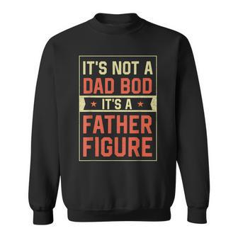 Its Not A Dad Bod Its A Father Figure Funny Retro Vintage Sweatshirt | Mazezy