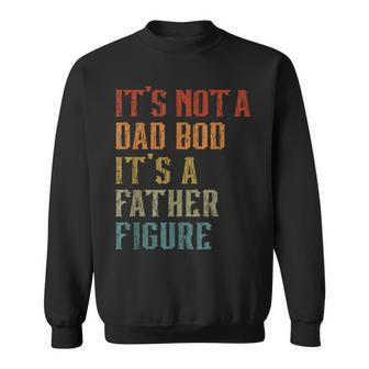 Its Not A Dad Bod Its A Father Figure Funny Retro Vintage Sweatshirt - Seseable