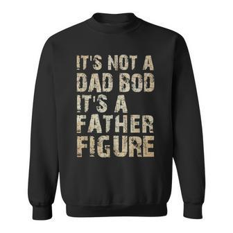 Its Not A Dad Bod Its A Father Figure | Funny Vintage Gift Sweatshirt - Seseable