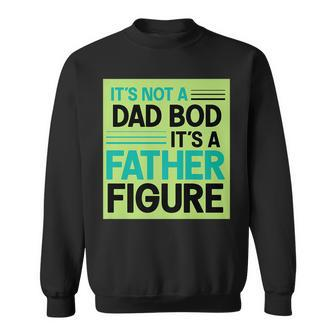 Its Not A Dad Bod Its A Father Figure Sweatshirt | Mazezy UK