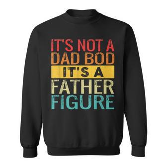 It's Not A Dad Bod It's A Father Figure Dad Sweatshirt | Mazezy