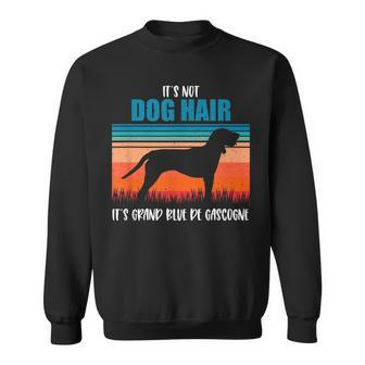 It's Not Dog Hair Grand Bleu De Gascogne Sweatshirt | Mazezy