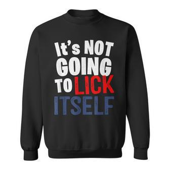 It’S Not Going To Lick Itself Sweatshirt | Mazezy