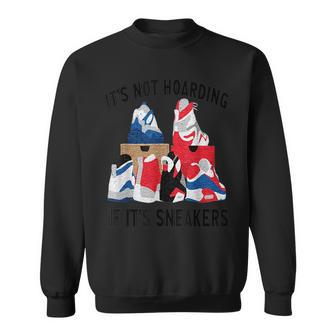 Its Not Hoarding If Its Sneakers Funny Sneakers Lover Sweatshirt | Mazezy