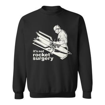 It's Not Rocket Surgery Doctor Of Medicine Surgeon Sweatshirt | Mazezy