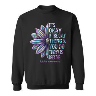 Its Okay If The Only Thing You Do Today Is Breathe Sweatshirt | Mazezy