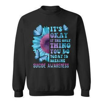 It's Okay If Only Thing You Do Is Breathe Suicide Prevention Sweatshirt | Mazezy