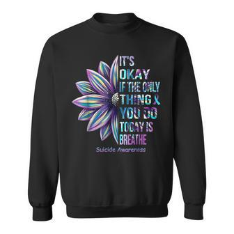 It's Okay If The Only Thing You Do Today Is Breathe Sweatshirt | Mazezy