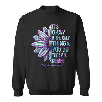 It's Okay If The Only Thing You Do Today Is Breathe Sweatshirt - Monsterry
