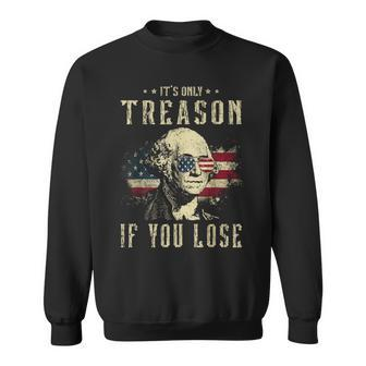 Its Only Treason If You Lose George Washington 4Th Of July Sweatshirt | Mazezy